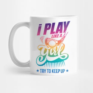 I Play Like A Girl Try To Keep Up golf Mug